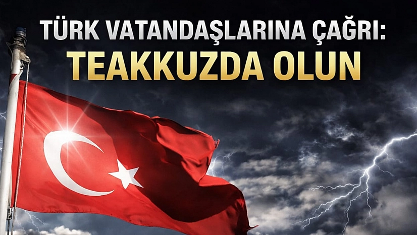 Türk Vatandaşlarına Çağrı: Teakkuzda Olun