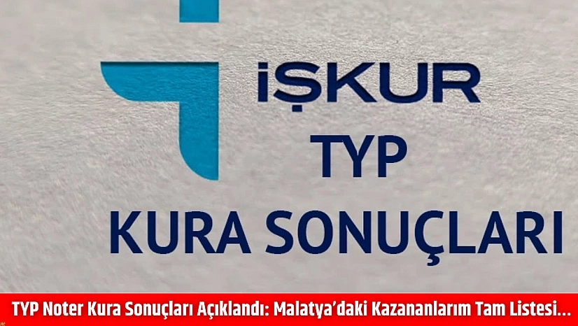 TYP noter kura sonuçları açıklandı: Malatya'daki kazananlarım tam listesi…