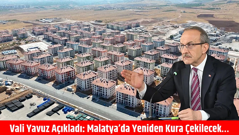 Vali Yavuz Açıkladı: Malatya'da Yeniden Kura Çekilecek…