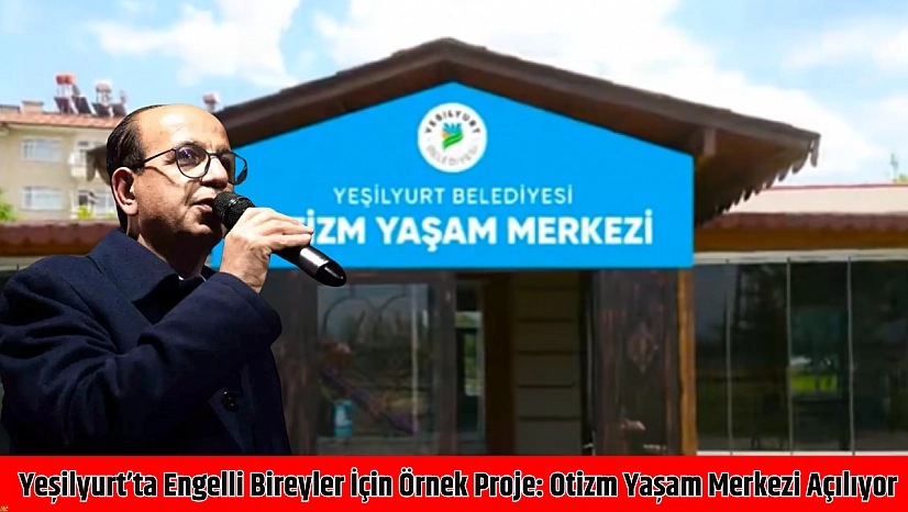 Yeşilyurt'ta engelli bireyler için örnek proje: Otizm yaşam merkezi açılıyor