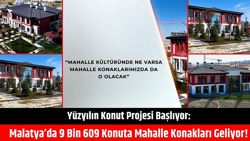 Yüzyılın Konut Projesi Başlıyor: Malatya'da 9 Bin 609 Konuta Mahalle Konakları Geliyor!