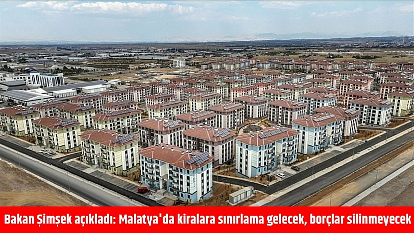 Bakan Şimşek açıkladı: Malatya'da kiralara sınırlama gelecek, borçlar silinmeyecek