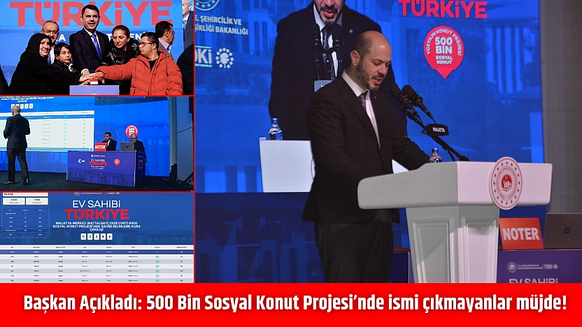 Başkan Açıkladı: 500 Bin Sosyal Konut Projesi'nde ismi çıkmayanlar müjde!