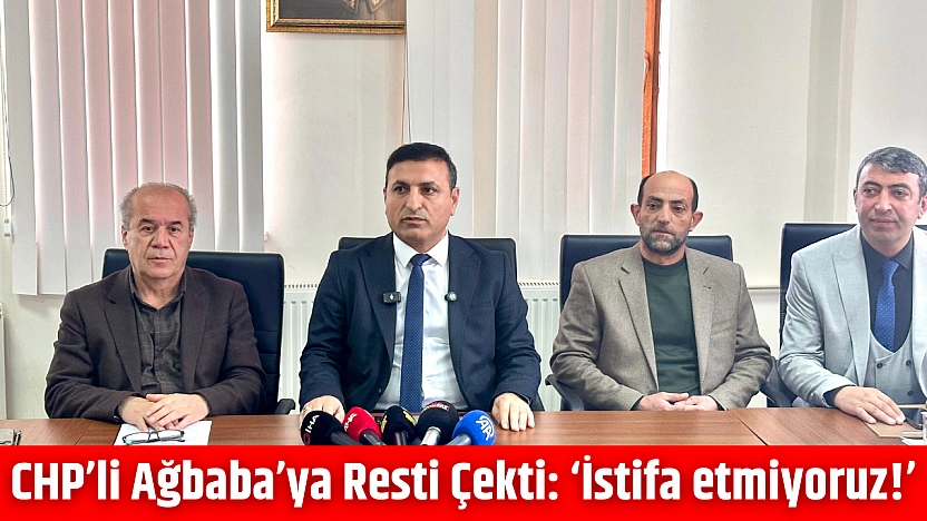 CHP'li Ağbaba'ya resti çekti: 'İstifa etmiyoruz!'