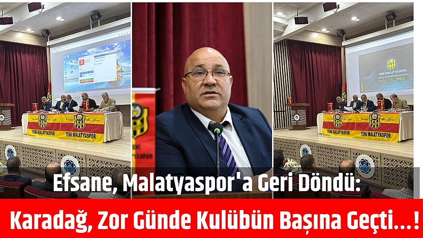 Efsane, Malatyaspor'a Geri Döndü: Zor günde kulübün başına geçti İşte Yeni Yönetim Listesi...