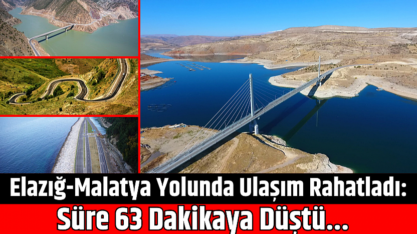 Elazığ-Malatya yolunda ulaşım rahatladı: Süre 63 dakikaya düştü