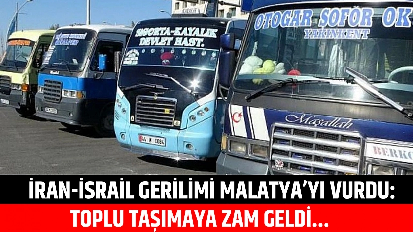 İran-İsrail gerilimi Malatya'yı vurdu: Toplu taşımaya zam geldi