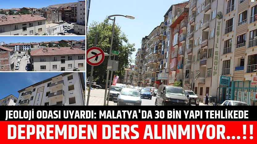 Jeoloji Odası uyardı: Malatya'da 30 bin yapı tehlikede| Depremden ders alınmıyor…!