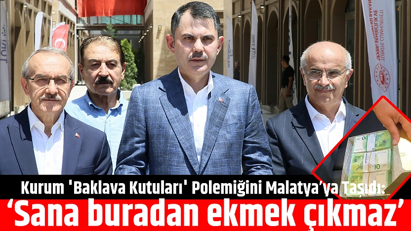 Kurum 'Baklava Kutuları' Polemiğini Malatya'ya Taşıdı: 'Sana buradan ekmek çıkmaz'