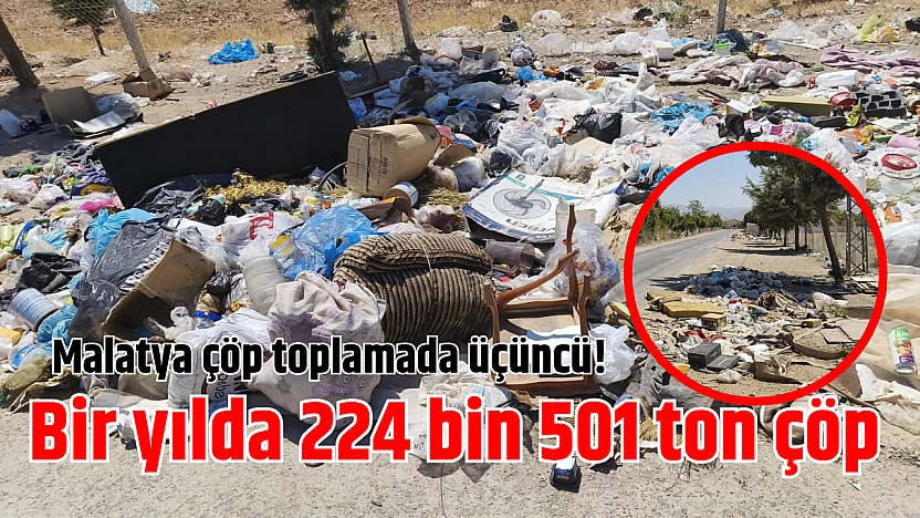 Malatya çöp toplamada üçüncü! Bir yılda 224 bin 501 ton çöp