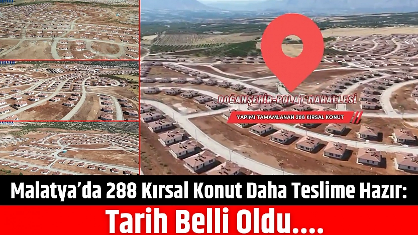 Malatya'da 288 Kırsal Konut Daha Teslime Hazır