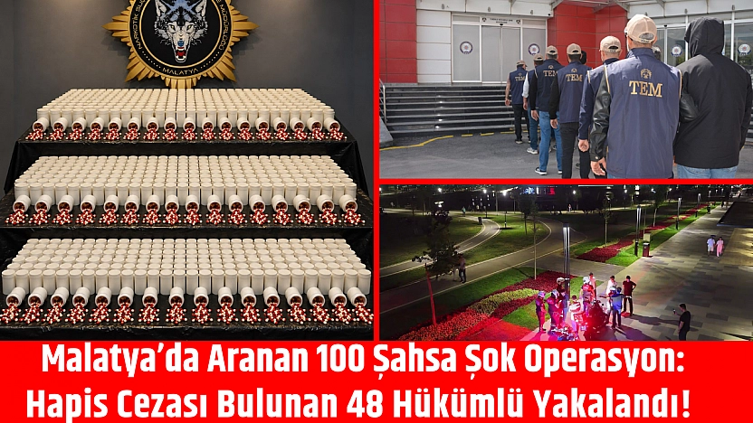 Malatya'da aranan 100 şahsa operasyon: 48 hükümlü yakalandı!