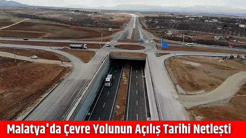 Malatya'da çevre yolunun açılış tarihi netleşti