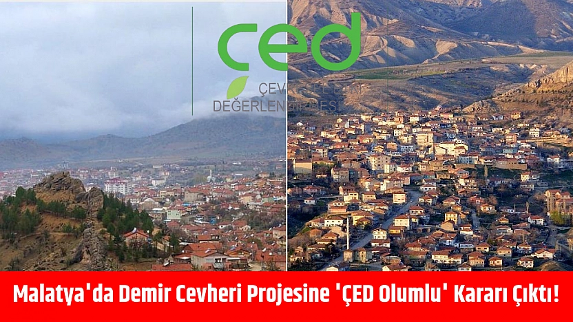 Malatya'da Demir Cevheri Projesine 'ÇED Olumlu' Kararı Çıktı!