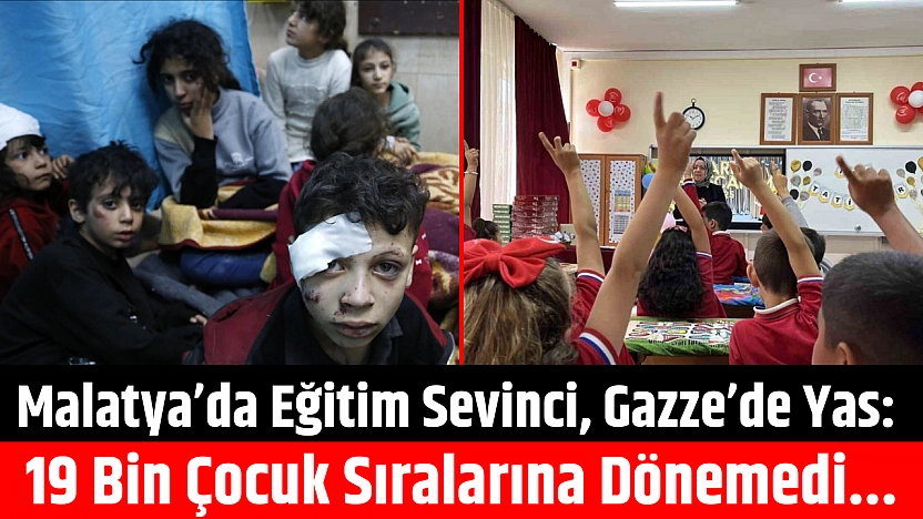 Malatya'da Eğitim Sevinci, Gazze'de Yas: 19 Bin Çocuk Sıralarına Dönemedi
