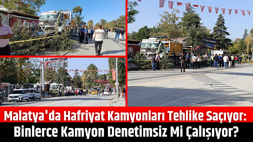 Malatya'da hafriyat kamyonları tehlike saçıyor: Binlerce kamyon denetimsiz mi çalışıyor?