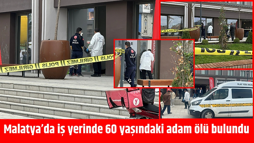 Malatya'da 60 yaşındaki adam iş yerinde ölü bulundu