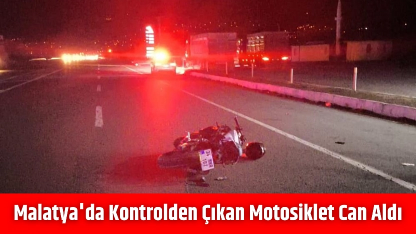 Malatya'da kontrolden çıkan motosiklet can aldı