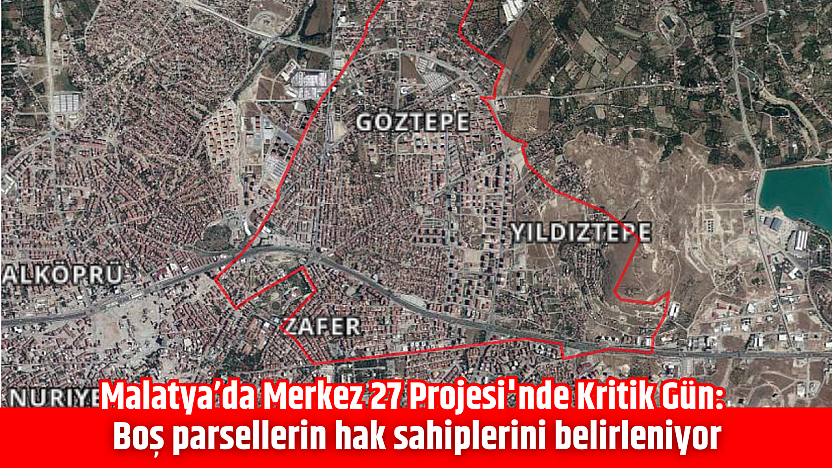 Malatya'da Merkez 27 Projesi'nde Kritik Gün: Boş parsellerin hak sahiplerini belirleniyor | Canlı İzle