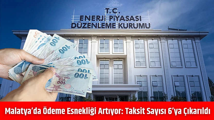 Malatya'da ödeme esnekliği artıyor: Taksit sayısı 6'ya çıkarıldı
