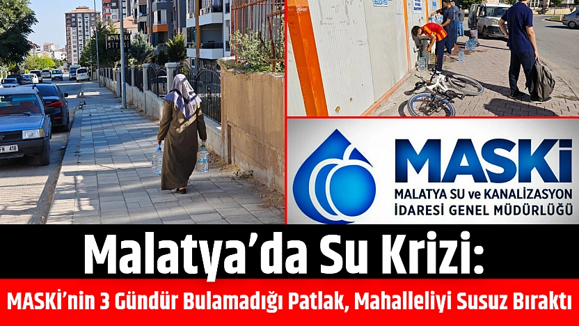Malatya'da su krizi: MASKİ Patlağı 3 Gündür Bulamadı