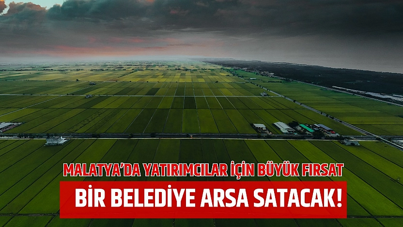 Malatya'da yatırımcılar için büyük fırsat…