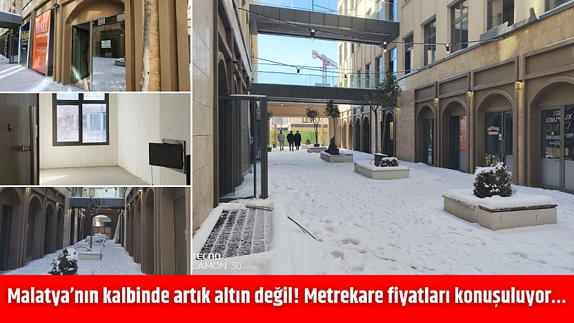 Malatya'nın kalbinde artık altın değil! Metrekare fiyatları konuşuluyor…