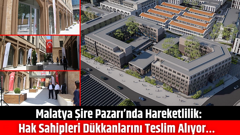 Malatya Şire Pazarı'nda hareketlilik: Hak sahipleri dükkanlarını teslim alıyor…