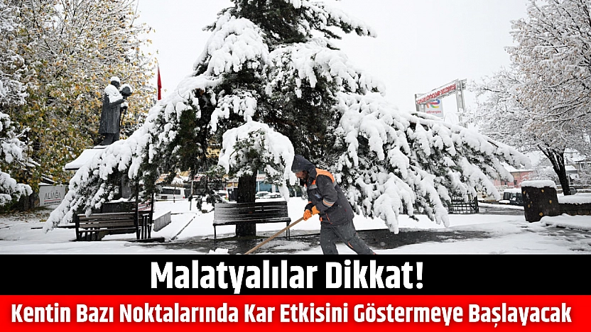 Malatyalılar Dikkat! Kentin Bazı Noktalarında Kar Etkisini Göstermeye Başlayacak