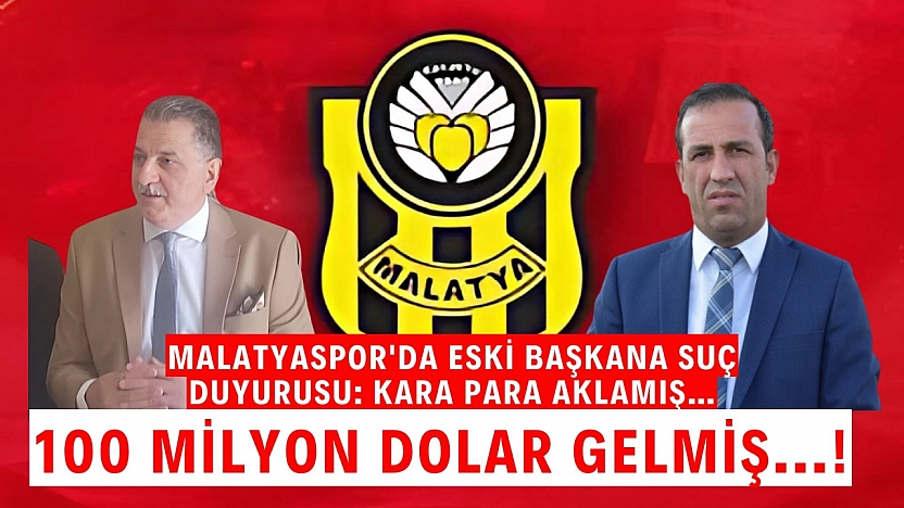 Malatyaspor'da eski başkana suç duyurusu: Kara para aklamış | 100 milyon dolar gelmiş...!