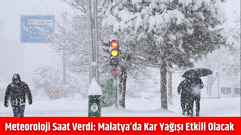 Meteoroloji saat verdi: Malatya'da kar yağışı etkili olacak