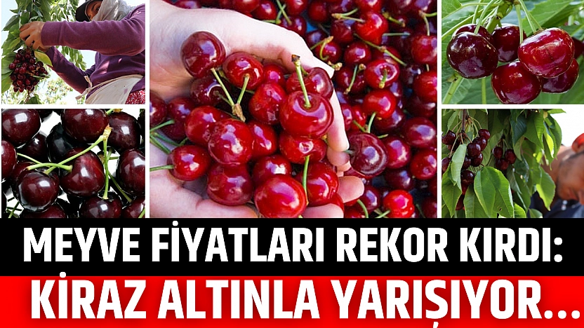 Meyve Fiyatları Rekor Kırdı: Kiraz Altınla Yarışıyor…