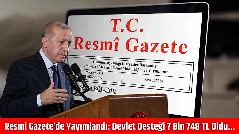 Resmi Gazete'de yayımlandı: Devlet desteği 7 bin 748 TL oldu…