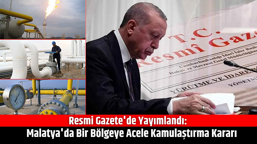 Resmi Gazete'de yayımlandı: Malatya'da bir bölgeye acele kamulaştırma kararı