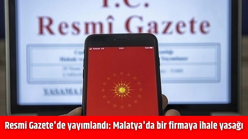 Resmî Gazete'de yayımlandı: Malatya'da bir firmaya ihale yasağı