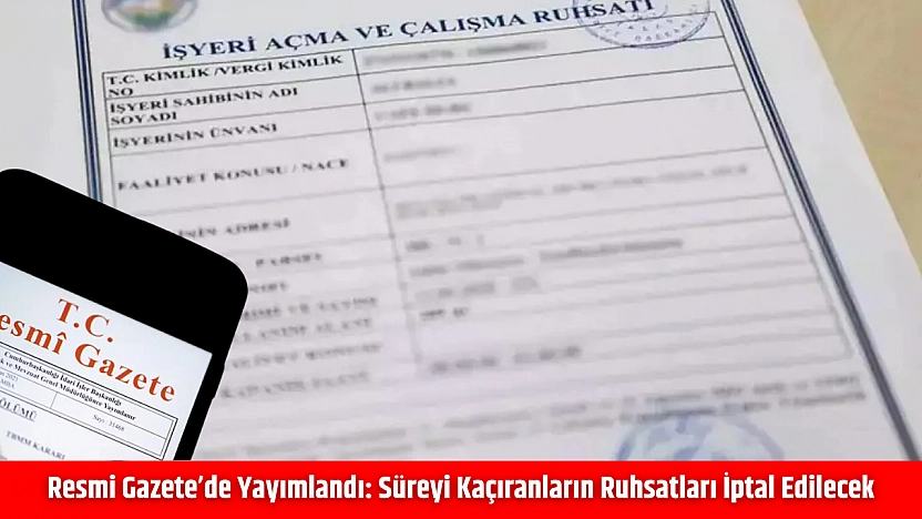 Resmi Gazete'de Yayımlandı: Süreyi kaçıranların ruhsatları iptal edilecek