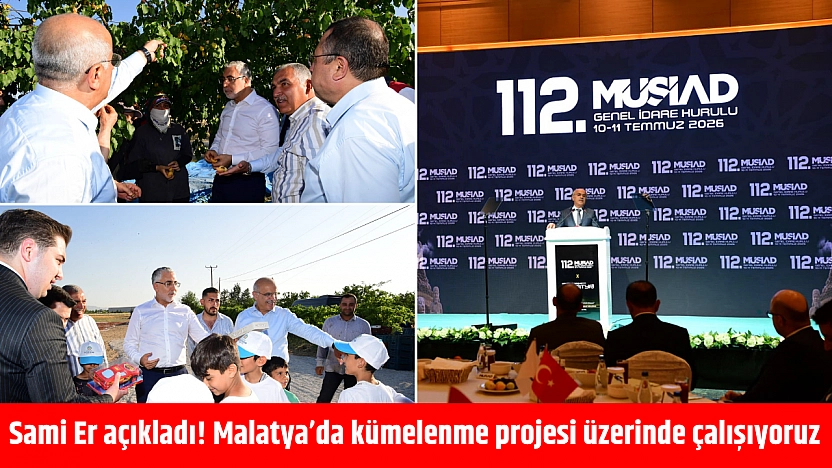 Sami Er açıkladı! Malatya'da kümelenme projesi üzerinde çalışıyoruz