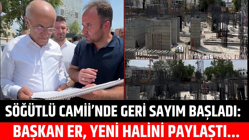 Söğütlü Camii'nde geri sayım başladı: Başkan Er, yeni halini paylaştı...