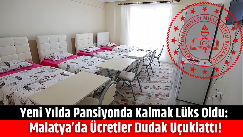 Yeni yılda pansiyonda kalmak lüks oldu: Malatya'da ücretler dudak uçuklattı!