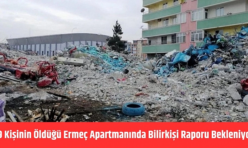 19 Kişinin Öldüğü Ermeç Apartmanında Bilirkişi Raporu Bekleniyor