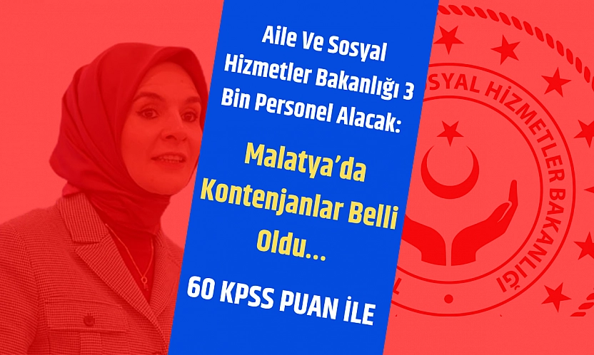 Aile Ve Sosyal Hizmetler Bakanlığı 3 Bin Personel Alacak: Malatya'da Kontenjanlar Belli Oldu…