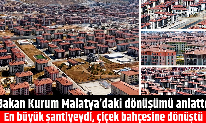 Bakan Kurum Malatya'daki dönüşümü anlattı: En büyük şantiyeydi, çiçek bahçesine dönüştü