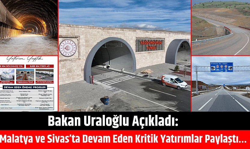 Bakan Uraloğlu açıkladı: Malatya ve Sivas'ta devam eden kritik yatırımlar paylaştı…