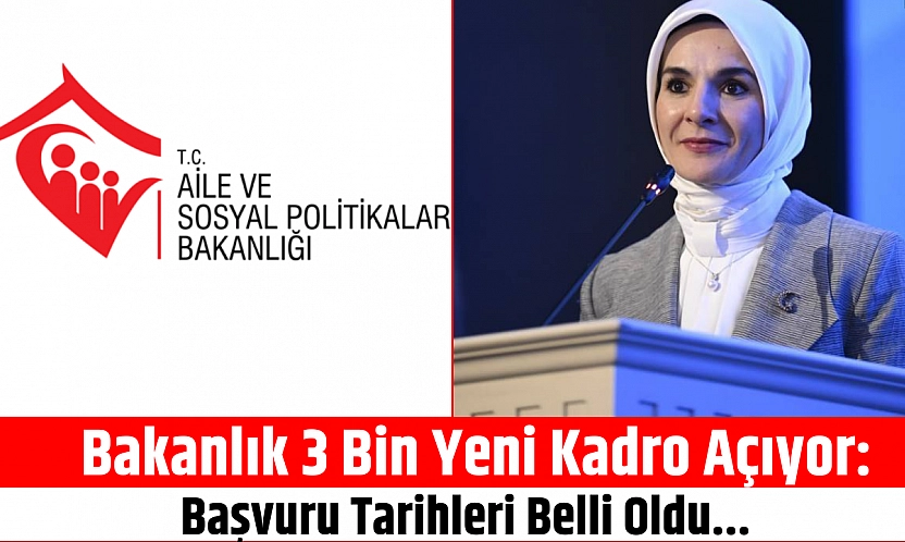 Bakanlık 3 Bin Yeni Kadro Açıyor: Başvuru Tarihleri Belli Oldu...