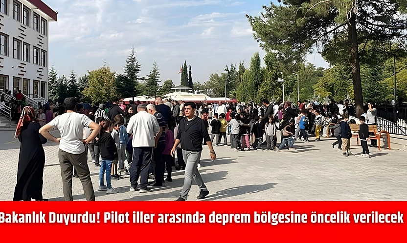 Bakanlık Duyurdu! Pilot iller arasında deprem bölgesine öncelik verilecek