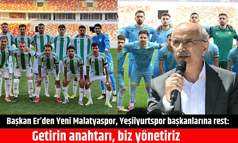 Başkan Er'den Yeni Malatyaspor, Yeşilyurtspor başkanlarına rest: Getirin anahtarı, biz yönetiriz