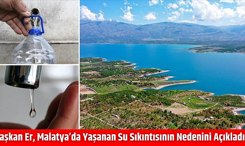 Başkan Er, Malatya'da yaşanan su sıkıntısının nedenini açıkladı!