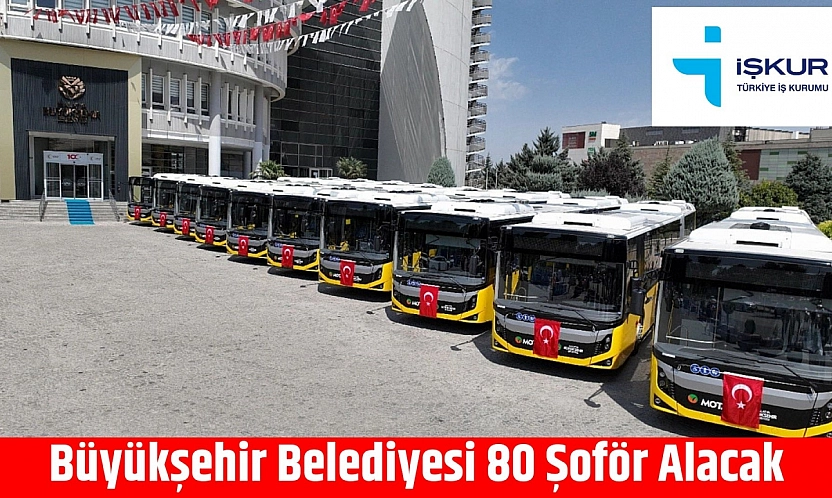Büyükşehir Belediyesi 80 Şoför Alacak