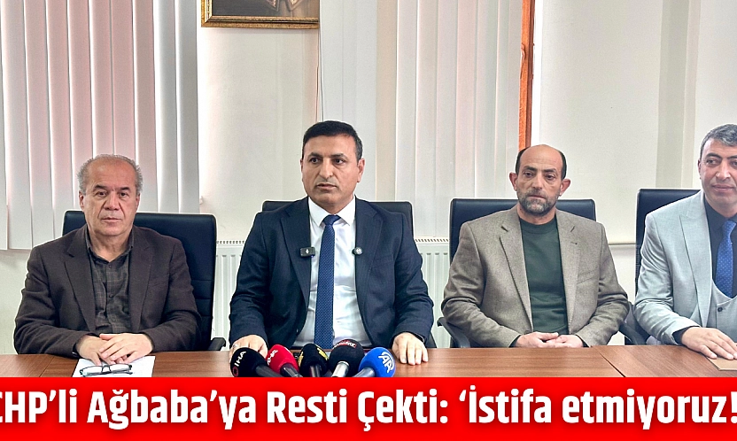 CHP'li Ağbaba'ya resti çekti: 'İstifa etmiyoruz!'