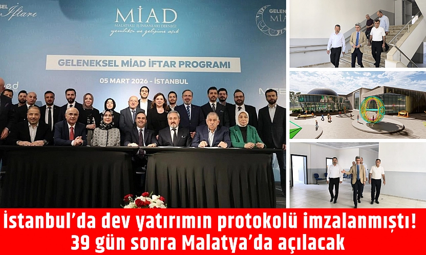 İstanbul'da dev yatırımın protokolü imzalanmıştı! 39 gün sonra Malatya'da açılacak